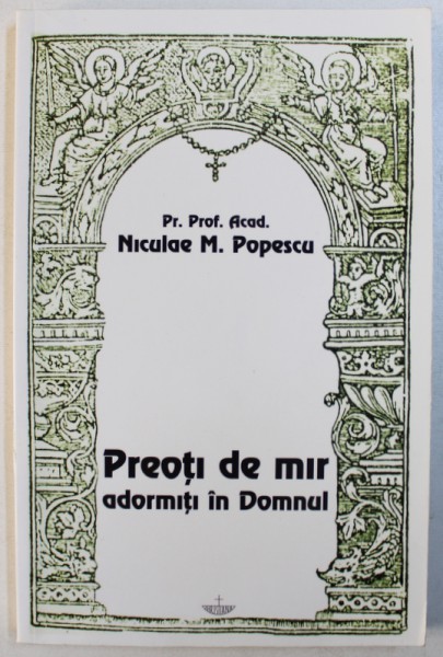 PREOTI DE MIR  ADORMITI IN DOMNUL de Pr. Prof . Acad.  NICULAE M. POPESCU , 2002