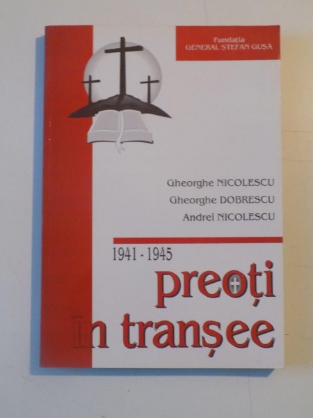 PREOTI IN TRANSEE 1941-1945 de GHEORGHE NICOLESCU, GHEORGHE DOBRESCU, ANDREI NICOLESCU