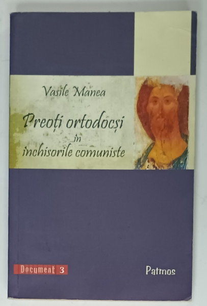 PREOTI ORTODOCSI IN INCHISORILE COMUNISTE de VASILE MANEA , 2010