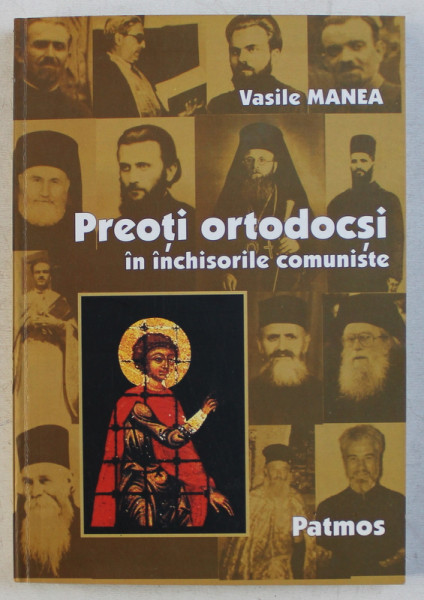 PREOTI ORTODOCSI IN INCHISORILE COMUNISTE ED. a - II - a REVAZUTA SI ADAUGITA de VASILE MANEA , 2001