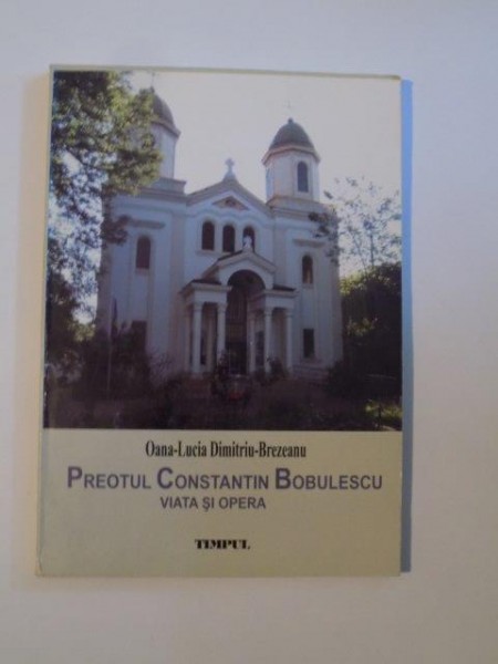 PREOTUL CONSTATNTIN BOBULESCU de OANA LUCIA DIMITRIU BREZEANU 2006