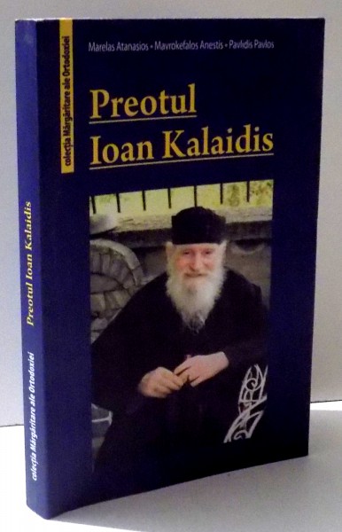 PREOTUL IOAN KALAIDIS (1925 - 2009 ) de MARELAS ATANASIOS ... PAVLIDIS PAVLOS , 2015