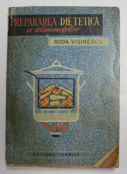PREPARAREA DIETETICA A ALIMENTELOR de RODA VISINESCU , 1964  , PREZINTA SUBLINIERI IN TEXT