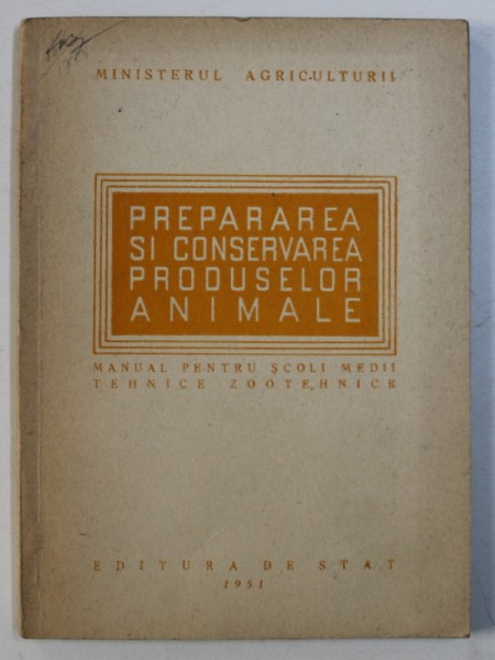 PREPARAREA SI CONSERVAREA PRODUSELOR ANIMALE - MANUAL PENTRU SCOLI MEDII TEHNICE ZOOTEHNICE , 1951