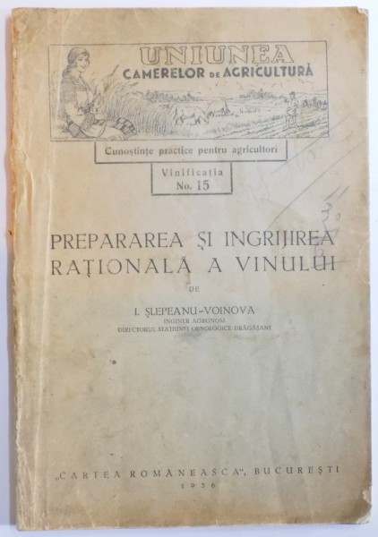 PREPARAREA SI INGRIJIREA RATIONALA A VINULUI de I. SLEPEANU - VOINOVA  1936