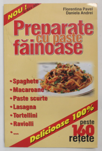 PREPARATE CU PASTE FAINOASE de FLORENTINA PAVEL si DANIELA ANDREI , PESTE 160 RETETE , 2017