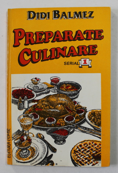 PREPARATE CULINARE de DIDI BALMEZ , VOLUMUL I - 1994