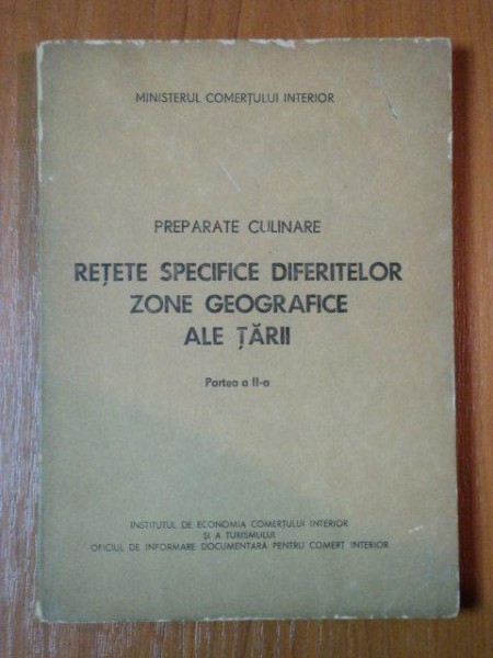 PREPARATE CULINARE,RETETE SPECIFICE DIFERITELOR ZONE GEOGRAFICE ALE TARII,VOL.2 1980