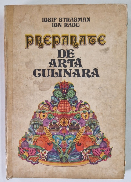 PREPARATE DE ARTA CULINARA de IOSIF STRASMAN SI ION RADU * EDITIE CARTONATA , COTORUL ESTE LIPIT CU SCOCI