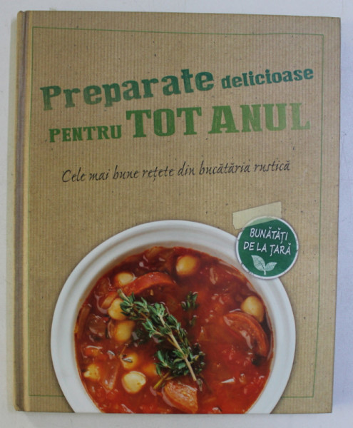 PREPARATE DELICIOASE PENTRU TOT ANUL . CELE MAI BUNE RETETE DIN BUCATARIA RUSTICA