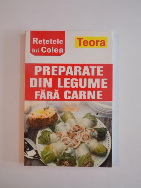 PREPARATE DIN LEGUME FARA CARNE , RETETELE LUI COLEA 2004