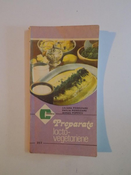 PREPARATE LACTO-VEGETARIENE de LILIANA PODOLEANU...MIHAIL POPESCU 1992