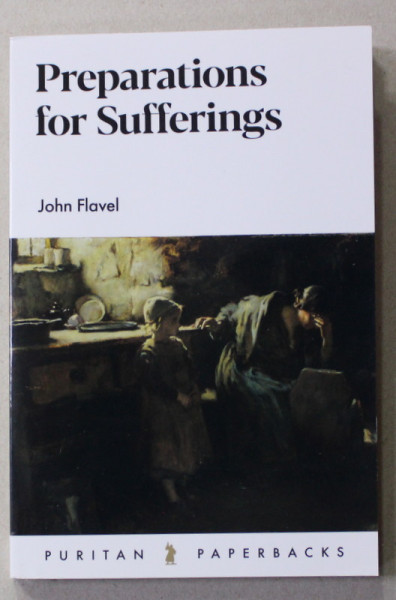 PREPARATIONS FOR SUFFERING by JOHN FLAVEL , 2011