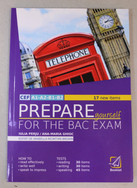PREPARE YOURSELF FOR THE BAC EXAM - CEF - A1 - A2 - B1 - B2 - 17 NEW ITEMS , editat de ARABELLA MCINTYRE - BROWN , 2019