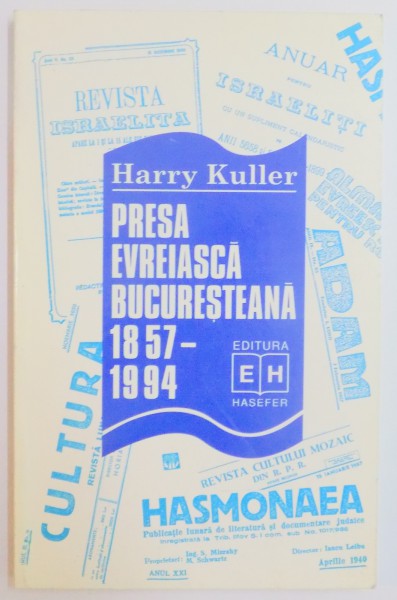 PRESA EVREIASCA BUCURESTEANA 1857 - 1994 de HARRY KULLER , 1996