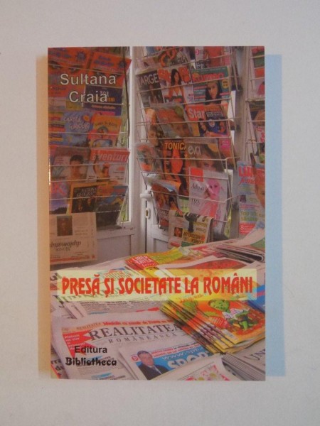 PRESA SI SOCIETATE LA ROMANI de SULTANA CRAIA 2006