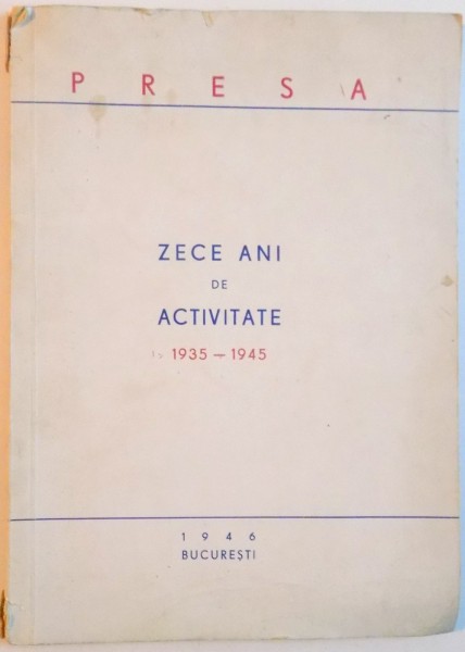 PRESA. ZECE ANI DE ACTIVITATE 1935-1945