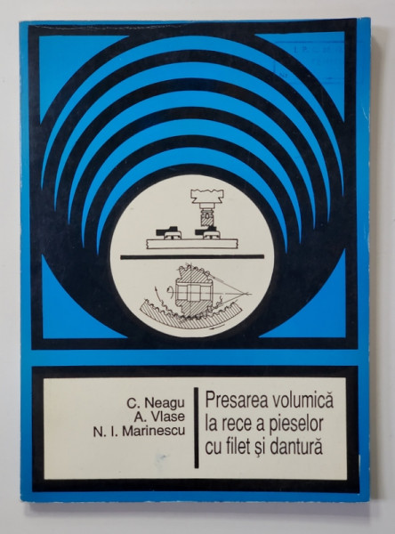 PRESAREA VOLUMICA  LA RECE A PIESELOR CU FILET SI DANTURA de C. NEAGU ...N. I. MARTINESCU , 1994