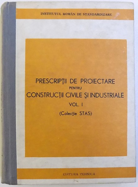 PRESCRIPTII DE PROIECTARE PENTRU CONSTRUCTII CIVILE SI INDUSTRIALE VOL. I ( COLECTIA STAS ) , 1980