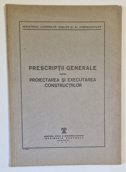 PRESCRIPTII GENERALE PENTRU PROIECTAREA SI  EXECUTAREA CONSTRUCTIILOR , 1941