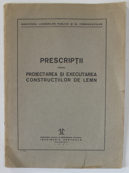 PRESCRIPTII PENTRU PROIECTAREA SI EXECUTAREA CONSTRUCTIILOR DE LEMN , 1941