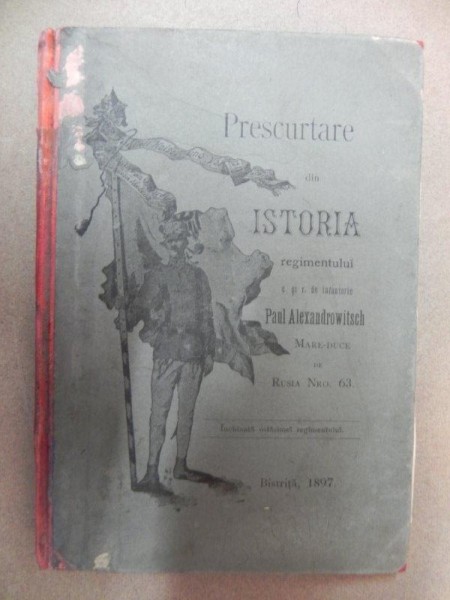 PRESCURTARE DIN ISTORIA REGIMENTULUI   C.SI R. DE INFANTERIE - PAUL ALEXANDROWITSCH MARE DUCE DE RUSIA  - BISTRITA 1897