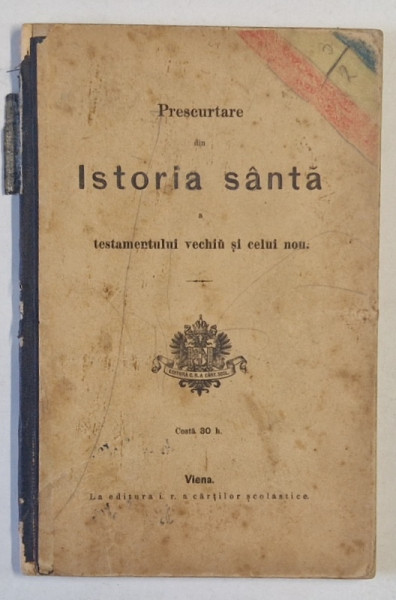 PRESCURTARE DIN ISTORIA SANTA A TESTAMENTULUI VECHIU SI CELUI NOU , de parohul  SAMOIL ANDRIEVICIU , 1905