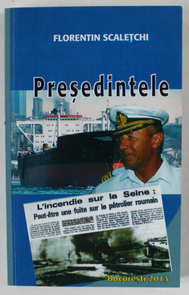 PRESEDINTELE , roman pamflet de FLORENTIN SCALETCHI , 2013 , DEDICATIE *