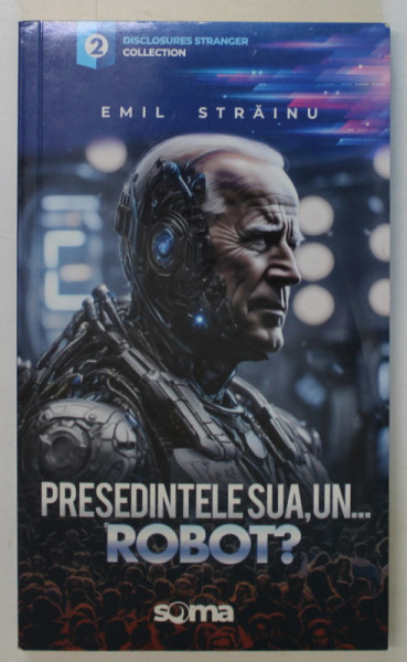 PRESEDINTELE SUA , UN ...ROBOT ? de EMIL STRAINU , 2024