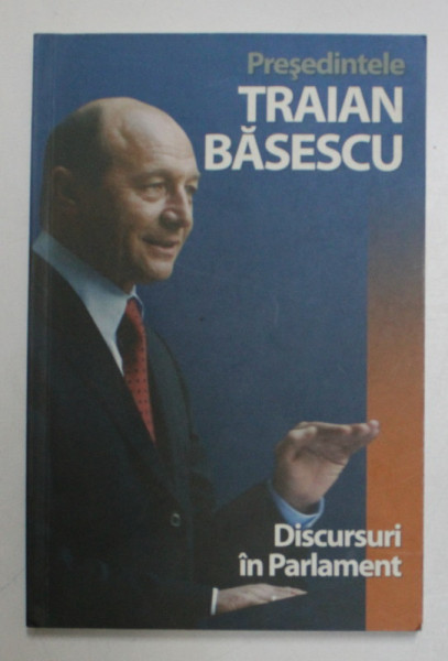 PRESEDINTELE TRAIAN BASESCU , DISCURSURI IN PARLAMENT , 2004 - 2009