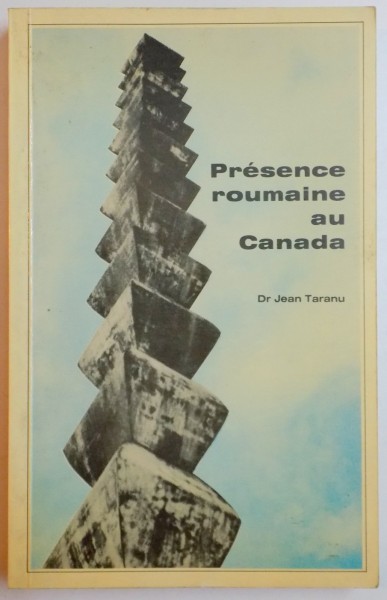 PRESENCE ROUMAINE AU CANADA de JEAN TARANU , CONTINE DEDICATIA AUTORULUI , 1986