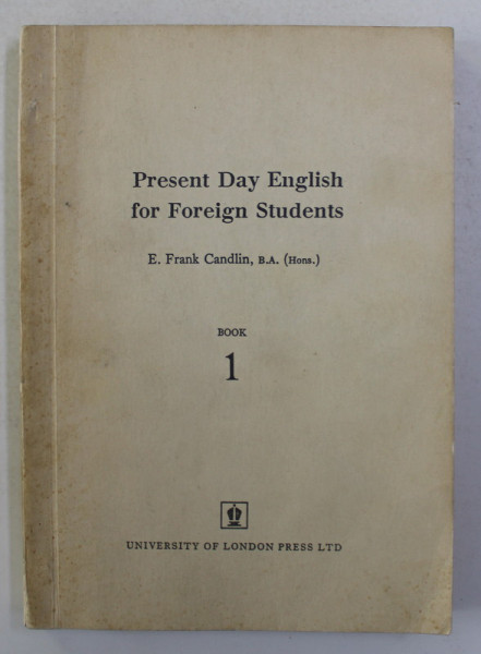 PRESENT DAY ENGLISH FOR FOREIGN STUDENTS by  E. FRANK CANDLIN , BOOK ONE , 1961