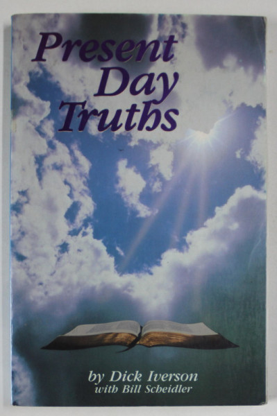 PRESENT DAY TRUTHS by DICK IVERSON with BILL SCHEIDLER , ANII ' 90  , PREZINTA INSEMNARI