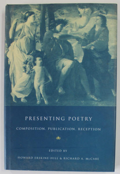 PRESENTING POETRY , COMPOSITION , PUBLICATION , RECEPTION by HOWARD ERSKINE - HILL and RICHARD A. McCARE , 1995