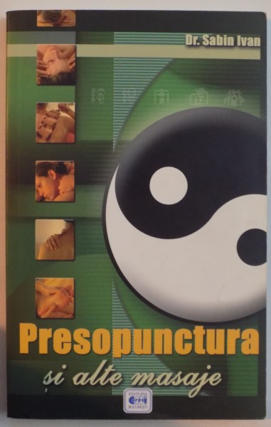 PRESOPUNCTURA SI ALTE MASAJE , GHID TERAPEUTIC de SABIN IVAN , 2007