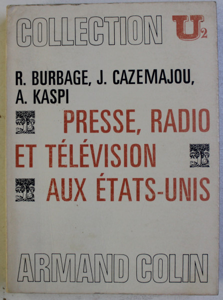 PRESSE , RADIO ET TELEVISION AUX ETATS - UNIS par R. BURBAGE ...A. KASPI , 1972