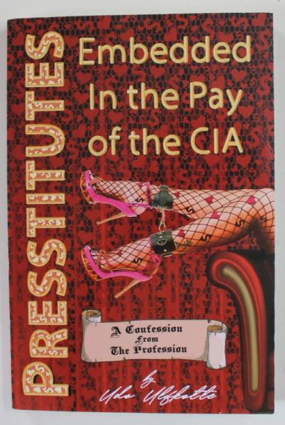 PRESSTITUTES EMBEDED IN THE PAY OF THE CIA by UDO ULFKOTTE 1960-2017 , A CONFESSION FROM THE PROFESSION , 2019