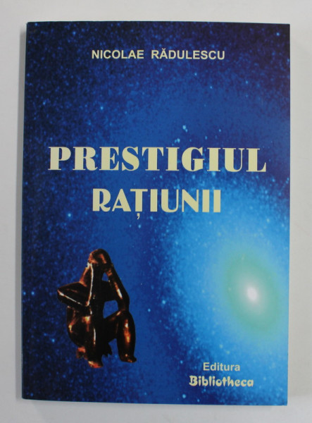 PRESTIGIUL RATIUNII de NICOLAE RADULESCU , 2005 , DEDICATIE *