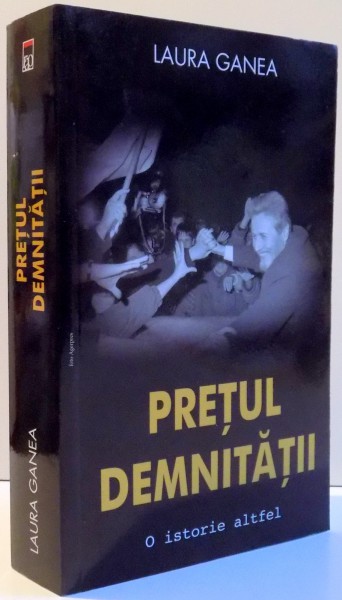 PRETUL DEMNITATII , O ISTORIE ALTFEL , de LAURA GANEA , 2016