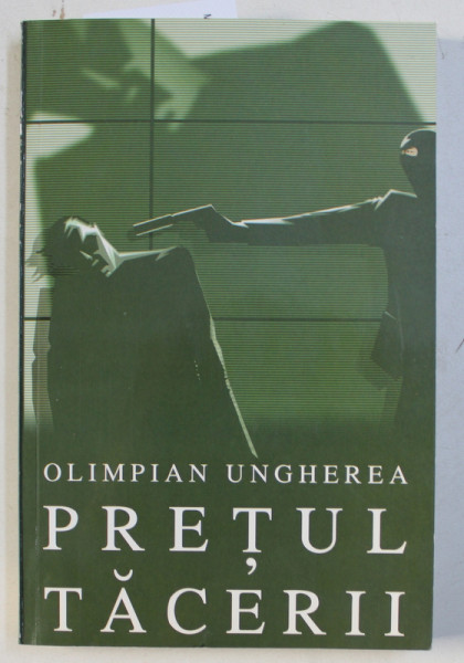 PRETUL TACERII - CONFESIUNILE CRIMINALISTULUI ANDREI ZAVERA  de OLIMPIAN UNGHEREA , 2002 , DEDICATIE*