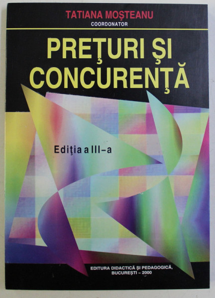 PRETURI SI CONCURENTA ED. a III - a de TATIANA MOSTEANU , 2000