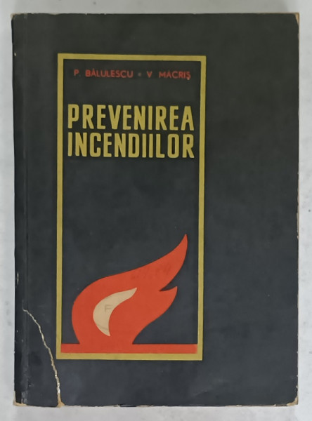 PREVENIREA INCENDIILOR de P. BAULESCU si V. MACRIS , 1962, COPERTA CU DEFECT