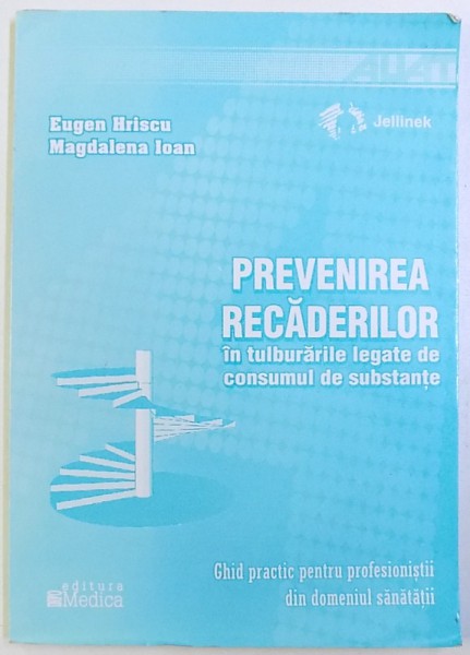 PREVENIREA RECADERILOR - IN TULBURARILE LEGATE DE CONSUMUL DE SUBSTANTE de EUGEN HRISCU si MAGDALENA IOAN, 2004