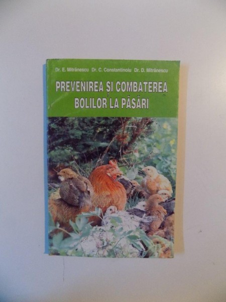 PREVENIREA SI COMBATEREA BOLILOR LA PASARI de E. MITRANESCU , C. CONSTANTINOIU , D. MITRANESCU , 1998