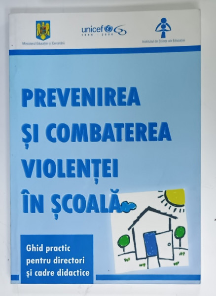 PREVENIREA SI COMBATEREA VIOLENTEI IN SCOALA , GHID PRACTIC PENTRU DIRECTORI SI CADRE DIDACTICE , 2006