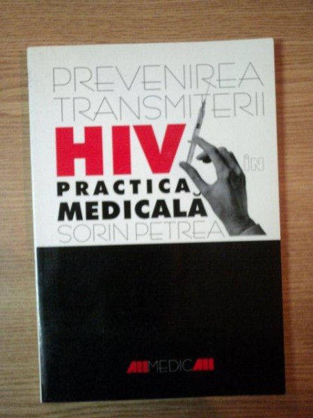 PREVENIREA TRANSMITERII HIV IN PRACTICA MEDICALA de SORIN PETREA , 1999
