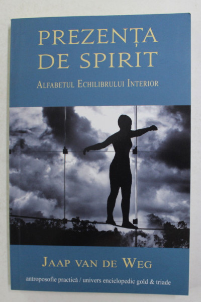 PREZENTA DE SPIRIT - ALFABETUL ECHILIBRULUI INTERIOR de JAAP VAN DE WEG , 2012