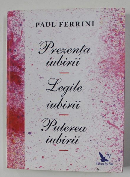 `PREZENTA IUBIRII , LEGILE IUBIRII , PUTEREA IUBIRII de PAUL FERRINI , 2018