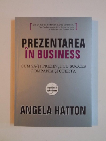 PREZENTAREA IN BUSINESS , CUM SA -TI PREZINTI CU SUCCES COMPANIA SI OFERTA de ANGELA HATTON , 2008