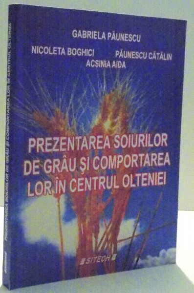 PREZENTAREA SOIURILOR DE GRAU SI COMPORTAREA LOR SI CENTRUL OLTENIEI de GABRIELA PAUNESCU ... ACSINIA AIDA , 2009